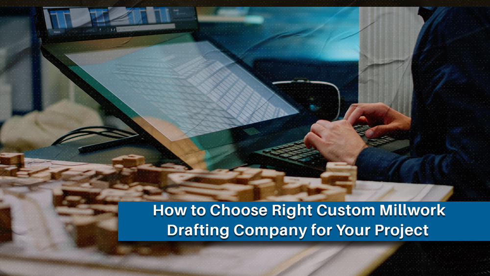 Custom Millwork Drafting Company Selection