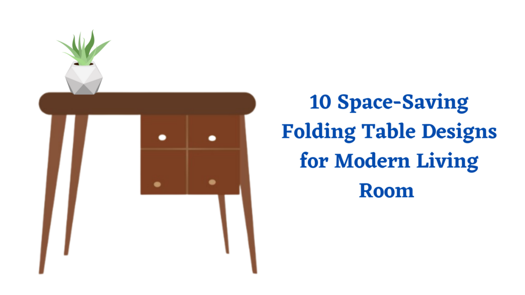 10 Space Saving Folding Table Designs for Modern Living Room