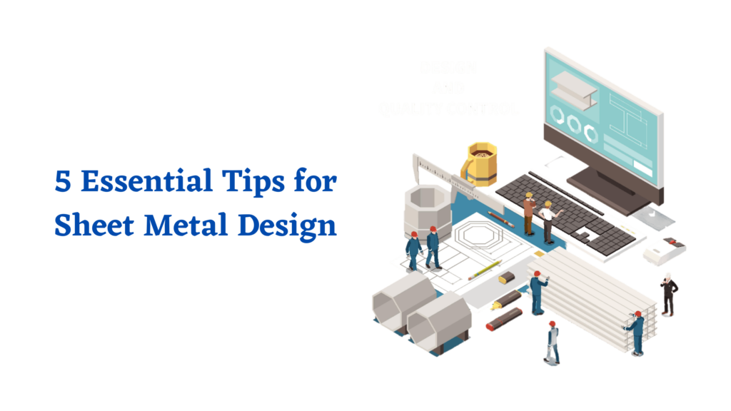 5 Essential Tips for Sheet Metal Design