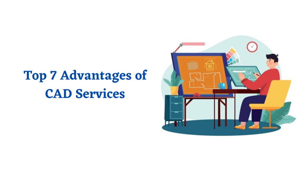 Top 7 Advantages of CAD Services